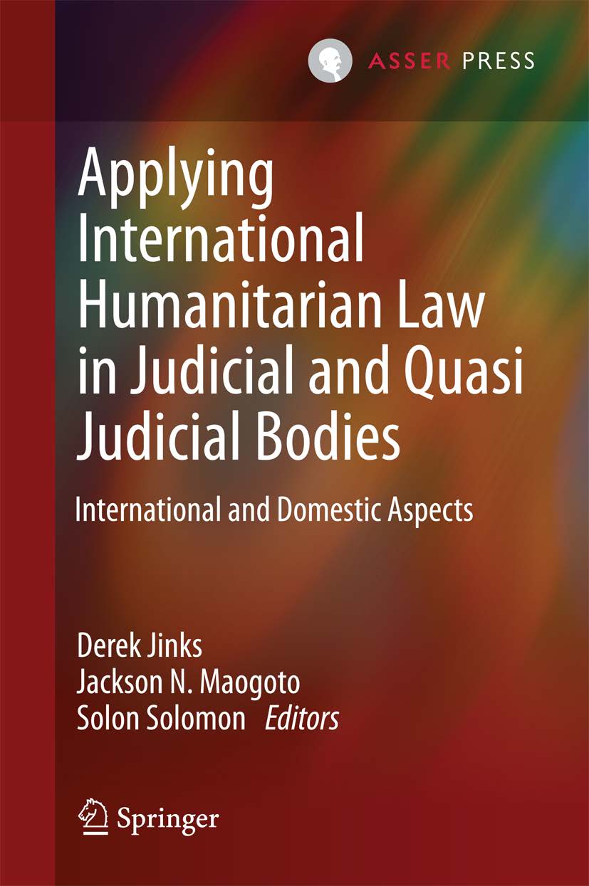 Applying International Humanitarian Law to Judicial and Quasi-Judicial Bodies - International and Domestic Aspects